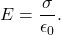 \begin{equation*}E=\frac{\sigma}{\epsilon_0}.\end{equation*}