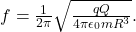 f=\frac{1}{2\pi}\sqrt{\frac{qQ}{4\pi\epsilon_0mR^3}}.