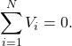 \[\sum_{i=1}^{N}V_i=0.\]