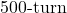 500{\text -}\mathrm{turn}