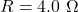 R=4.0~\Omega