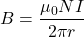 \[B=\frac{\mu_0NI}{2\pi r}\]