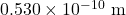 0.530\times10^{-10}~\mathrm{m}