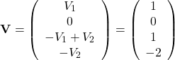 \[\mathbf{V}=\left(\begin{array}{c}V_1\\0\\-V_1+V_2\\-V_2\end{array}\right)=\left(\begin{array}{c}1\\0\\1\\-2\end{array}\right)\]