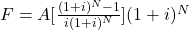 F = A[\frac{(1+i)^N-1}{i(1+i)^N}](1+i)^N