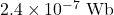 2.4\times10^{-7}~\mathrm{Wb}