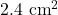 2.4~\mathrm{cm}^2