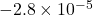 -2.8\times10^{-5}