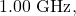 1.00~\mathrm{GHz},
