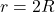 r=2R