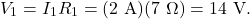 \[V_1=I_1R_1=(2~\mathrm{A})(7~\Omega)=14~\mathrm{V}.\]