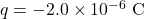 q=-2.0\times10^{-6}~\mathrm{C}