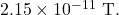 2.15\times10^{-11}~\mathrm{T}.
