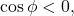 \cos\phi<0,