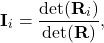 \begin{equation*}\mathbf{I}_i=\frac{\mathrm{det}(\mathbf{R}_i)}{\mathrm{det}(\mathbf{R})},\end{equation*}