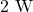 2~\mathrm{W}
