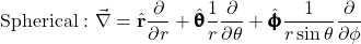\begin{equation*}\mathrm{Spherical:}~\vec{\nabla}=\hat{\mathbf{r}}\frac{\partial}{\partial r}+\hat{\pmb{\uptheta}}\frac{1}{r}\frac{\partial}{\partial\theta}+\hat{\pmb{\upphi}}\frac{1}{r\sin\theta}\frac{\partial}{\partial \phi}\end{equation*}
