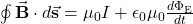 \oint\vec{\mathbf{B}}\cdot d\vec{\mathbf{s}}=\mu_0I+\epsilon_0\mu_0\frac{d\Phi_{\mathrm{E}}}{dt}