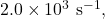 2.0\times10^3~\mathrm{s}^{-1},