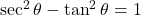 \sec^2\theta-\tan^2\theta=1