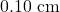 0.10~\mathrm{cm}