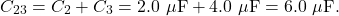 \[C_{23}=C_2+C_3=2.0~\mu\mathrm{F}+4.0~\mu\mathrm{F}=6.0~\mu\mathrm{F}.\]