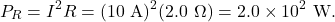 \[P_R=I^2R=(10~\mathrm{A})^2(2.0~\Omega)=2.0\times10^2~\mathrm{W}.\]