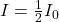 I=\frac{1}{2}I_0