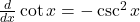 \frac{d}{dx}\cot x=-\csc^2x
