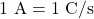 1~\mathrm{A}=1~\mathrm{C/s}