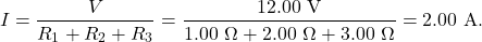 \[I=\frac{V}{R_1+R_2+R_3}=\frac{12.00~\mathrm{V}}{1.00~\Omega+2.00~\Omega+3.00~\Omega}=2.00~\mathrm{A}.\]