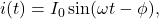 i(t)=I_0\sin(\omega t-\phi),