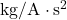 \mathrm{kg/A}\cdot\mathrm{s}^2
