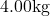 4.00\mathrm{kg}