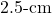 2.5{\text -}\mathrm{cm}