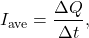 \begin{equation*}I_{\mathrm{ave}}=\frac{\Delta Q}{\Delta t},\end{equation*}