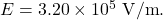 E=3.20\times10^5~\mathrm{V/m}.
