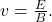 v=\frac{E}{B}.
