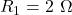 R_1=2~\Omega
