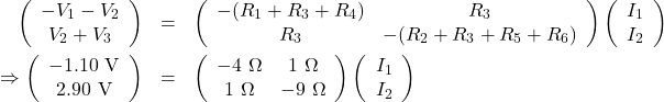 \begin{eqnarray*}\left(\begin{array}{c}-V_1-V_2\\V_2+V_3\end{array}\right)&=&\left(\begin{array}{cc}-(R_1+R_3+R_4)&R_3\\R_3&-(R_2+R_3+R_5+R_6)\end{array}\right)\left(\begin{array}{c}I_1\\I_2\end{array}\right)\\\Rightarrow\left(\begin{array}{c}-1.10~\mathrm{V}\\2.90~\mathrm{V}\end{array}\right)&=&\left(\begin{array}{cc}-4~\Omega&1~\Omega\\1~\Omega&-9~\Omega\end{array}\right)\left(\begin{array}{c}I_1\\I_2\end{array}\right)\end{eqnarray*}