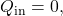 Q_{\mathrm{in}}=0,