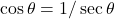 \cos\theta=1/\sec\theta