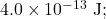 4.0\times10^{-13}~\mathrm{J};