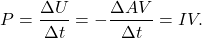 \[P=\frac{\Delta U}{\Delta t}=-\frac{\Delta AV}{\Delta t}=IV.\]