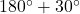 180^{\circ}+30^{\circ}