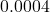 0.0004