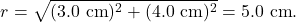 \[r=\sqrt{(3.0~\mathrm{cm})^2+(4.0~\mathrm{cm})^2}=5.0~\mathrm{cm}.\]