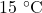 15~^{\circ}\mathrm{C}