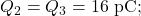 Q_2=Q_3=16~\mathrm{pC};