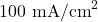 100~\mathrm{mA/cm}^2